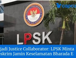 Menjadi Justice Collaborator: LPSK Minta Bareskrim Jamin Keselamatan Bharada E