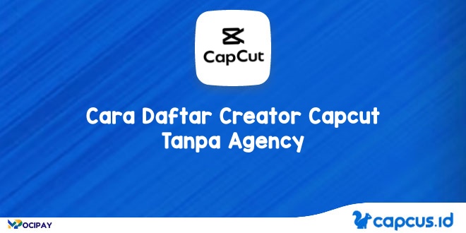 Cara Daftar Creator Capcut Tanpa Agency