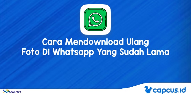 Cara Mendownload Ulang Foto Di Whatsapp Yang Sudah Lama