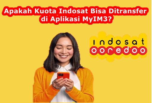Apakah Kuota Indosat Bisa Ditransfer di Aplikasi MyIM3?